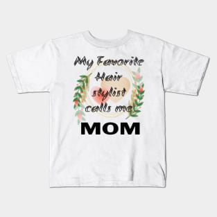 Womens My Favorite Hair Stylist Calls me Mom T Shirt Funny Mama Gift Mothers Day Cute Life Saying Tees Kids T-Shirt